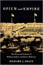 Opium And Empire The Lives And Careers Of William Jardine