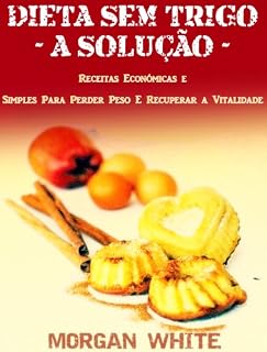 Livro Dieta Sem Trigo - A Solução: Receitas Económicas e Simples Para Perder Peso e Recuperar a Vitalidade