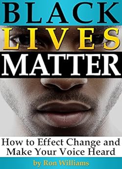 Black Lives Matter How To Effect Change And Make Your Voice Heard Kindle Edition By Ron