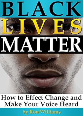Black Lives Matter How To Effect Change And Make Your Voice Heard Kindle Edition By Ron