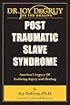 Post Traumatic Slave Syndrome: America's Legacy of Enduring Injury and Healing