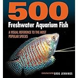 500 Freshwater Aquarium Fish: A Visual Reference to the Most Popular Species