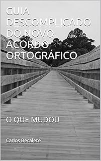 Livro GUIA DESCOMPLICADO DO NOVO ACORDO ORTOGRÁFICO: O QUE MUDOU