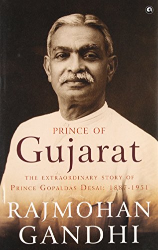 Prince of Gujarat: The Extraordinary Story of Prince Gopaldas Desai, 1887-1951