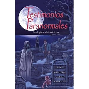 Testimonios Paranormales: Antología de relatos de terror (Spanish Edition)