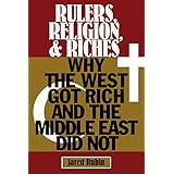 Rulers, Religion, and Riches: Why the West Got Rich and the Middle East Did Not (Cambridge Studies in Economics, Choice, and 