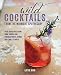 Wild Cocktails from the Midnight Apothecary: Over 100 recipes using home-grown and foraged fruits, h by Lottie Muir