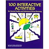 100 Interactive Activities for Mental Health and Substance Abuse Recovery