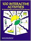 100 Interactive Activities for Mental Health and Substance Abuse Recovery