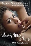 What's Mine Is Yours (A wife-sharing romance)