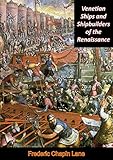 Venetian Ships and Shipbuilders of the Renaissance by Frederic Chapin Lane