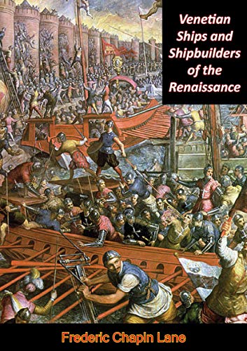 Venetian Ships and Shipbuilders of the Renaissance by Frederic Chapin Lane