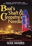 Baal's Shaft & Cleopatra's Needle: Phallic Architecture and Sex Monuments of the Illuminati