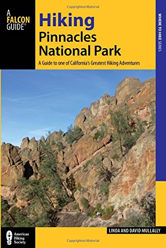 Hiking Pinnacles National Park: A Guide to the Park's Greatest Hiking Adventures (Regional Hiking Se by Linda Mullally , David Mullally
