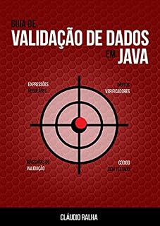 Livro Guia de Validação de Dados em Java: Valide os dados dos seus formulários usando Expressões Regulares e Checagem de Dígitos Verificadores!