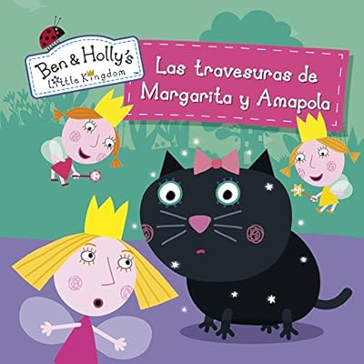Las travesuras de Margarita y Amapola (El pequeño reino de Ben y Holly. Primeras lecturas)