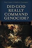 Did God Really Command Genocide?: Coming To Terms With The Justice Of God by Paul Copan