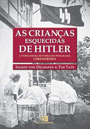 As Crianças Esquecidas De Hitler A Verdadeira História Do Programa Lebensborn - 