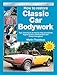How to Restore Classic Car Bodywork: Tips, Techniques & Step-By-Step Procedures - Applies to All Meta-Bodied Cars (Enthusiast's Restoration Manual)