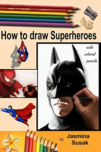 How to draw Superheroes: with Colored Pencils in Realistic Style, Learn to Draw Cartoon Characters How to draw Superheroes: with Colored Pencils in Realistic Style, Learn to Draw Cartoon Characters