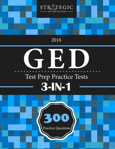 GED 2016 Test Prep Practice Tests: 300 Exam Review Practice Questions for the GED