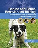 Canine and Feline Behavior and Training: A Complete Guide to Understanding our Two Best Friends (Veterinary Technology) by 