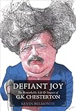 Front cover for the book Defiant Joy: The Remarkable Life & Impact of G.K. Chesterton by Kevin Belmonte