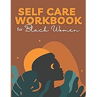 Self Care Workbook for Black Women : 52 Week Guided Check-in Journal, Planner & Activity Book for Well-being: 12 Months of Se