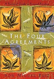 The Four Agreements: A Practical Guide to Personal Freedom (A Toltec Wisdom Book)