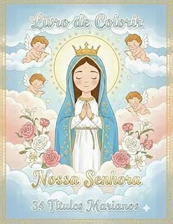 Livro Livro de Colorir Nossa Senhora: 34 Títulos Marianos: Atividade Católica para Crianças, Catequese e Devoção Mariana (Fé em cores - Série Católica de Devoção e Arte 2)