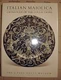 Image de Italian Maiolica: Catalogue of the Collections. The J. Paul Getty Museum (The Getty Museum Studies on Art)