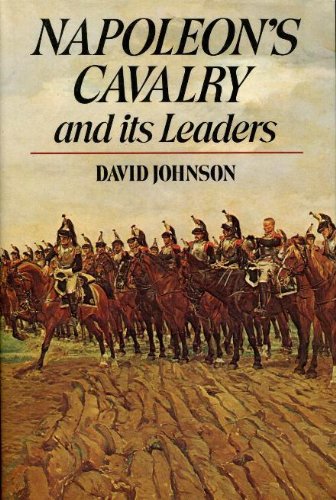 Napoleon's Cavalry and Its Leaders by David Johnson