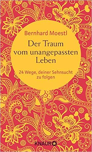 Der Traum Vom Unangepassten Leben 24 Wege Deiner Sehnsucht Zu Folgen Zum Selbstcoaching Als Bereichernde Reise Lekture Und Zum Verschenken Asiatische Lektionen Fur Reisende Und Sinnsucher Amazon De Moestl Bernhard Bucher