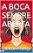 Livro A BOCA SEMPRE ABERTA (Contos curtos para ler no banheiro)