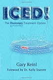 ICED! The Illusionary Treatment Option: Learn the Fascinating Story, Scientific Breakdown, Alternative, & How To Lead Others Out Of The Ice Age