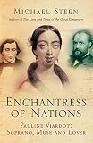 The Enchantress of Nations: Pauline Viardot: Soprano, Muse and Lover by Michael Steen