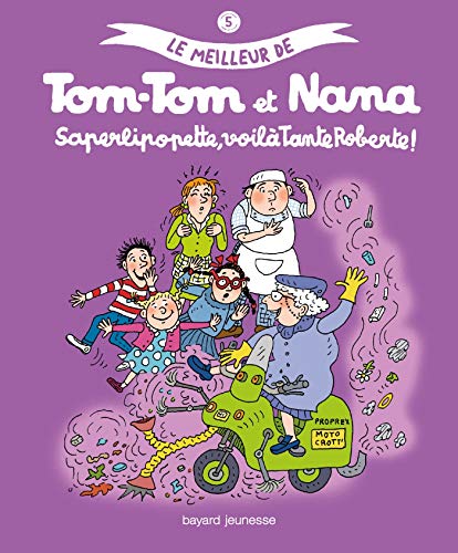 Le meilleur de Tom-Tom et Nana, Tome 5 : Saperlipopette, voilà tante Roberte ! by (Album)