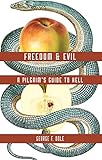 FREEDOM & EVIL: A PILGRIM'S GUIDE TO HELL by GEORGE F. DOLE
