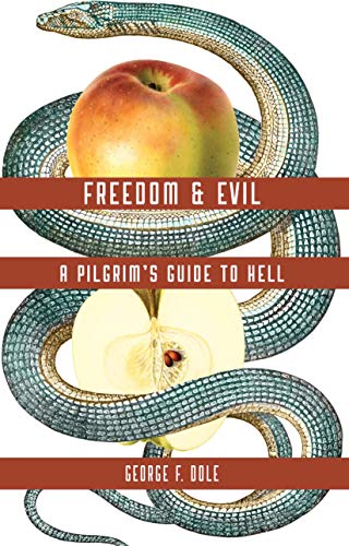 FREEDOM & EVIL: A PILGRIM'S GUIDE TO HELL by GEORGE F. DOLE