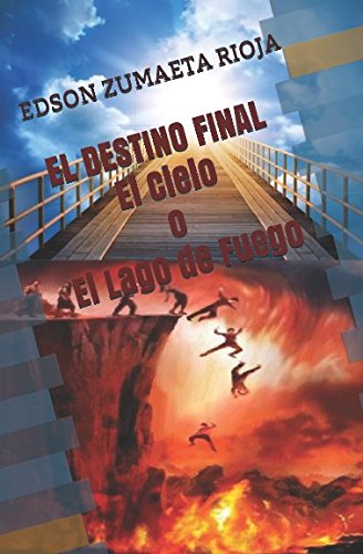 El Destino Final El Cielo O El Lago De Fuego Escatologico - 