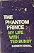 The Phantom Prince: My Life with Ted Bundy