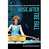 Music after the Fall: Modern Composition and Culture since 1989