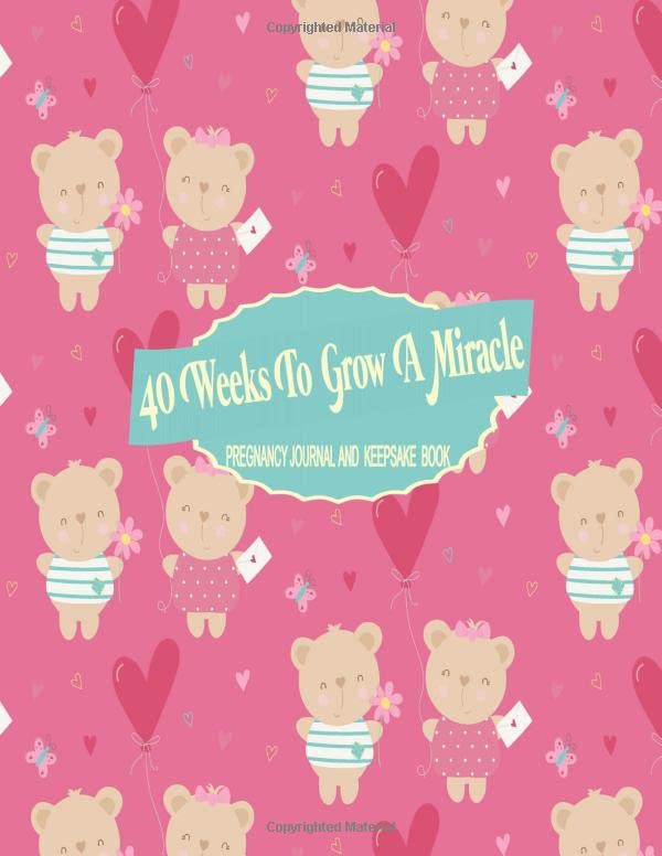 Pregnancy Keepsake Journal - 40 Weeks To Grow A Miracle: Memory Book For Pregnant Women and First Time Mom's - Birth Plan - 40 Week Tracker ... - Nursery Planner - Fetal Movement Log