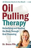 Oil Pulling Therapy: Detoxifying and Healing the Body Through Oral Cleansing by Bruce Fife