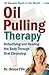 Oil Pulling Therapy: Detoxifying and Healing the Body Through Oral Cleansing by Bruce Fife