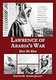 Lawrence of Arabia's War: Day by Day: A chronology of T. E. Lawrence's activities in the Arab Revolt by Miss Alison L Jolley