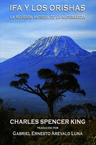 Ifa y los Orishas: La Religion Antigua de la Naturaleza (Spanish Edition) by Charles Spencer King