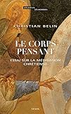 Le corps pensant : Essai sur la méditation chrétienne by 