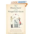 The Butcher and the Vegetarian: One Woman's Romp Through a World of Men, Meat, and Moral Crisis