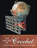 The Fine Art of Crochet: Innovative Works From Twenty Contemporary Artists by